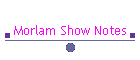 Morlam Show Notes